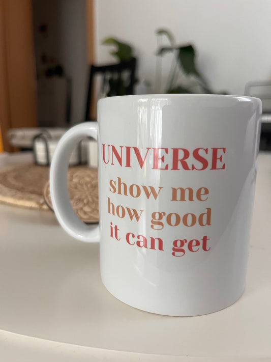 Tasse "UNIVERSE show me how good it can get"