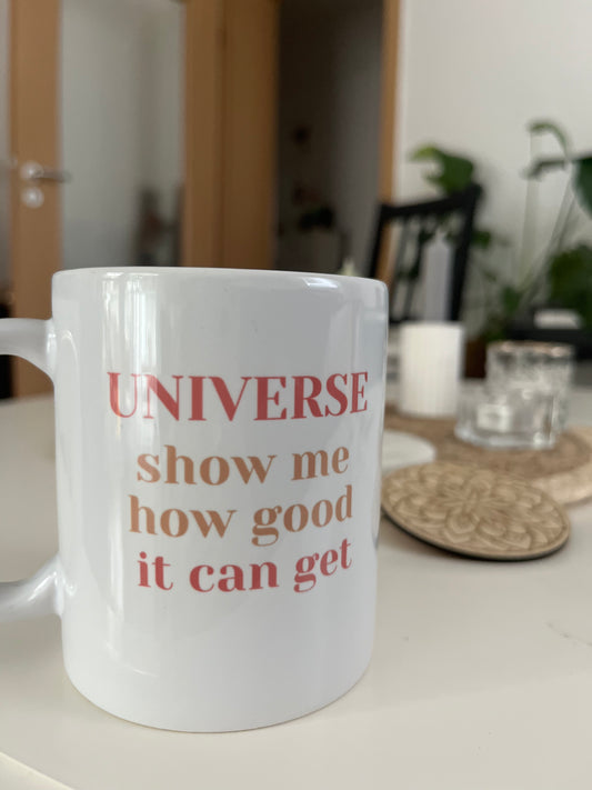 Tasse "UNIVERSE show me how good it can get"